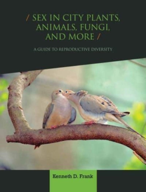 Book cover of: Sex in City Plants, Animals, Fungi, and More. By: Kenneth D. Frank