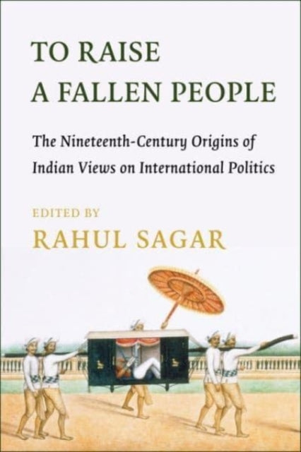 Book cover of: To Raise a Fallen People. By: Rahul Sagar