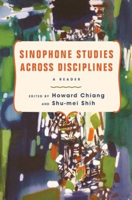 Book cover of: Sinophone Studies Across Disciplines. By: Howard Chiang