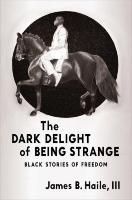 Book cover of: Dark Delight of Being Strange. By: Iii Haile