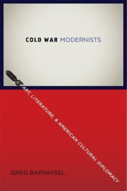 Book cover of: Cold War Modernists. By: Greg Barnhisel