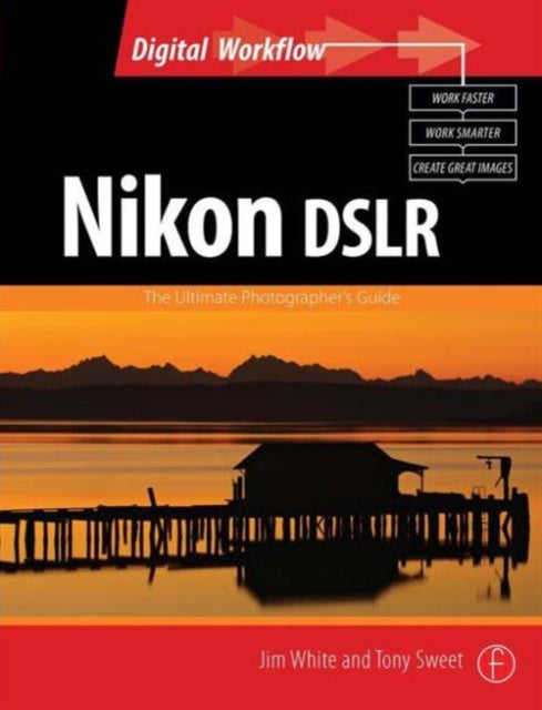 Book cover of: Nikon DSLR: The Ultimate Photographer's Guide