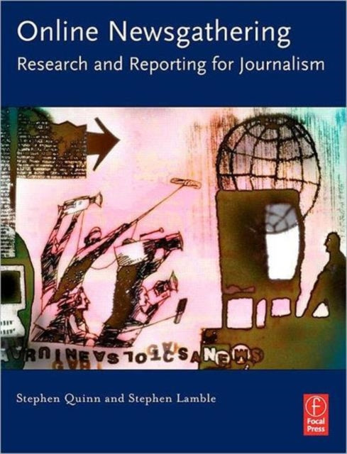 Book cover of: Online Newsgathering: Research and Reporting for Journalism. By: Quinn, Stephen, Stephen Quinn