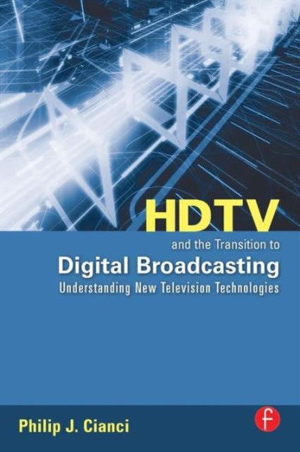 Book cover of: HDTV and the Transition to Digital Broadcasting. By: Philip J. Cianci