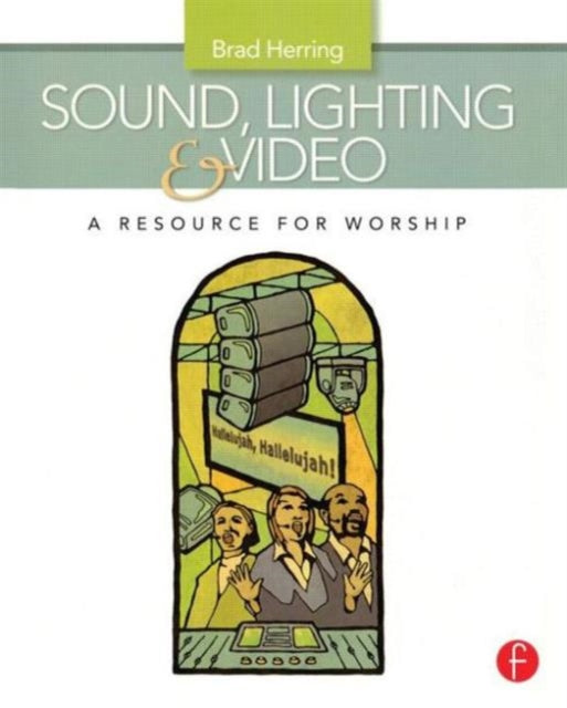 Book cover of: Sound, Lighting and Video: A Resource for Worship. By: Brad Herring
