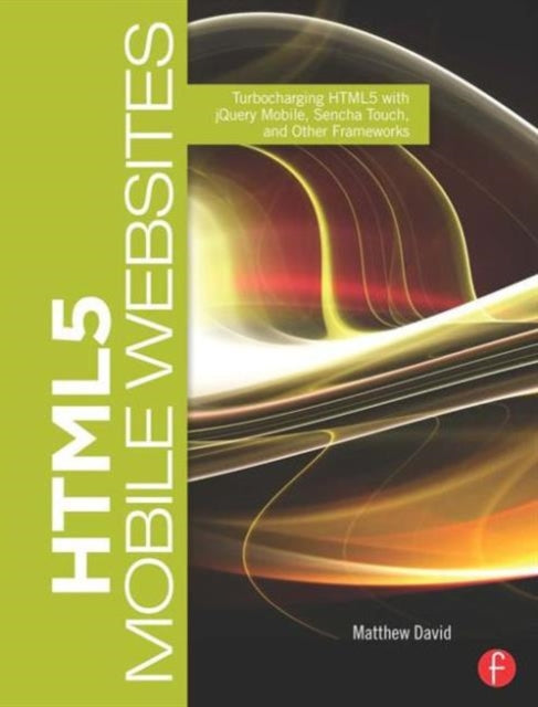 Book cover of: HTML5 Mobile Websites. By: Matthew David