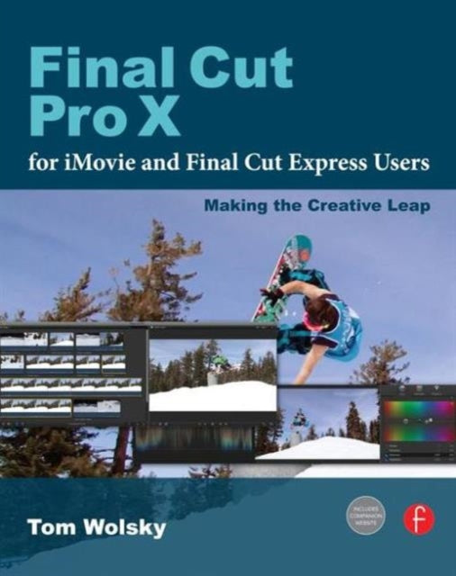 Book cover of: Final Cut Pro X for iMovie and Final Cut Express Users. By: Tom Wolsky