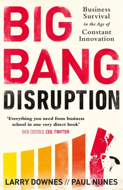 Book cover of: Big Bang Disruption. By: Larry Downes and Paul Nunes