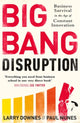 Book cover of: Big Bang Disruption. By: Larry Downes and Paul Nunes