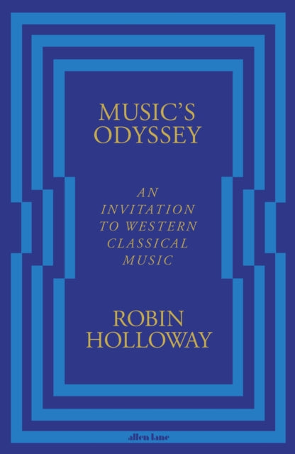 Music’s Odyssey, An Invitation to Western Classical Music 9780241183014 Robin Holloway