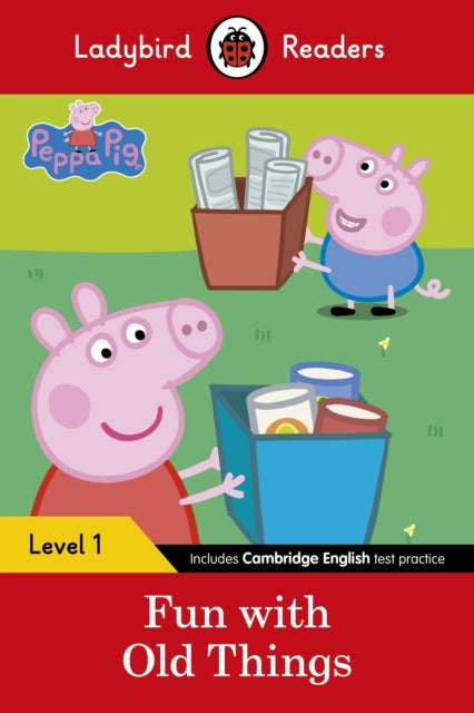 Book cover of: Ladybird Readers Level 1 - Peppa Pig - Fun with Old Things (ELT Graded Reader). By: Ladybird Books Staff
