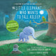 Book cover of: Little Elephant Who Wants to Fall Asleep