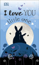 Book cover of: I Love You Little One. By: DK Publishing