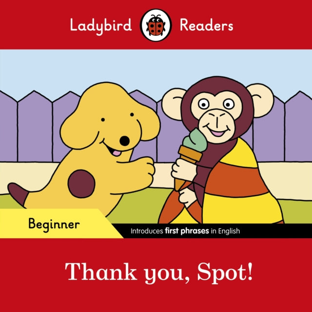 Book cover of: Ladybird Readers Beginner Level - Spot - Thank you, Spot! (ELT Graded Reader). By: Ladybird Books Staff