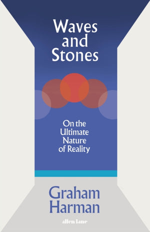 Waves and Stones, On the Ultimate Nature of Reality
