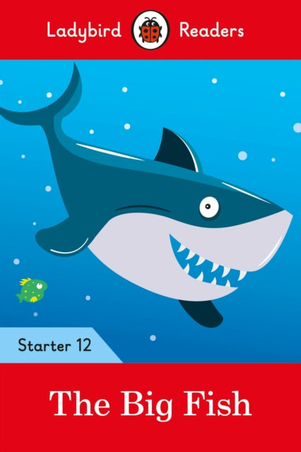 Book cover of: Ladybird Readers Starter Level 12 – The Big Fish (ELT Graded Reader). By: Ladybird Books Staff