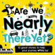 Book cover of: Are We Nearly There Yet?
