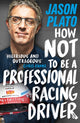 Book cover of: How Not to Be a Professional Racing Driver. By: Jason Plato