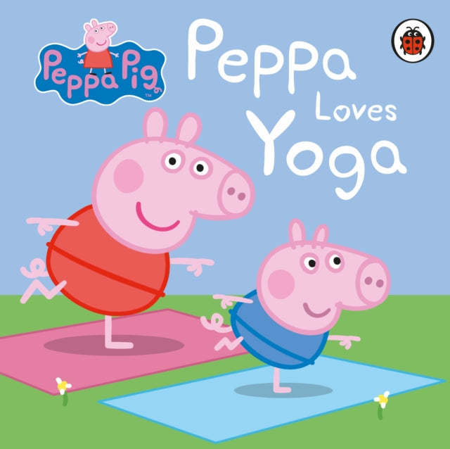 Book cover of: Peppa Pig: Peppa Loves Yoga. By: Peppa Pig Staff