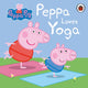 Book cover of: Peppa Pig: Peppa Loves Yoga. By: Peppa Pig Staff