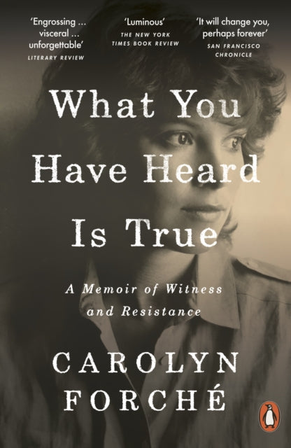 Book cover of: What You Have Heard Is True. By: Carolyn Forché