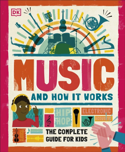 Music and How it Works, The Complete Guide for Kids 9780241411605 DK Publishing