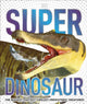 Book cover of: Super Dinosaur. By: DK Publishing