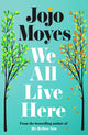 Book cover of: We All Live Here. By: Jojo Moyes