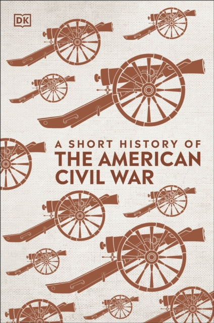 Book cover of: Short History of The American Civil War. By: DK Publishing