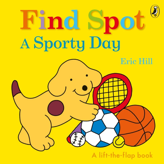 Find Spot: A Sporty Day, A Lift-the-Flap Story 9780241422663 Eric Hill