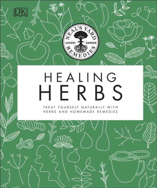 Neal's Yard Remedies Healing Herbs, Treat Yourself Naturally with Homemade Herbal Remedies 9780241426289 Neal's Yard Remedies