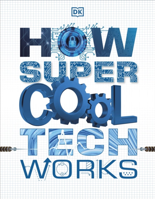 Book cover of: How Super Cool Tech Works. By: DK Publishing