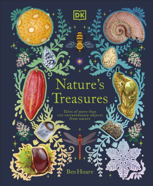 Nature's Treasures, Tales Of More Than 100 Extraordinary Objects From Nature 9780241445327 DK Publishing