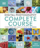 Digital Photography Complete Course, Everything You Need to Know in 20 Weeks 9780241446614 DK Publishing