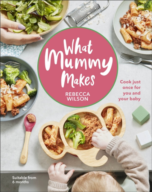 What Mummy Makes, Cook Just Once for You and Your Baby 9780241455159 Rebecca Wilson