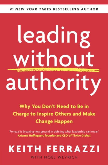 Book cover of: Leading Without Authority. By: Keith Ferrazzi