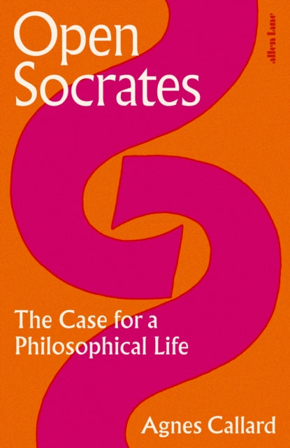 Open Socrates, The Case for a Philosophical Life 9780241476192 Agnes Callard