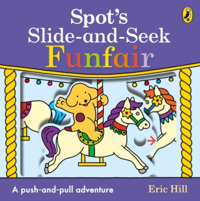 Book cover of: Spot's Slide and Seek: Funfair. By: Eric Hill
