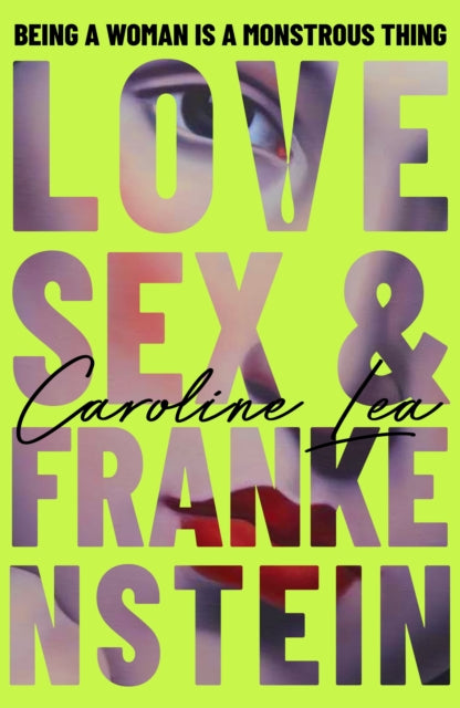 Book cover of: Love, Sex & Frankenstein. By: Caroline Lea