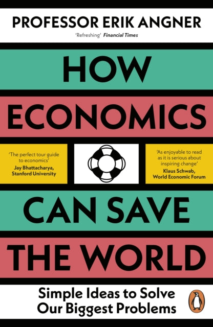 How Economics Can Save the World, Simple Ideas to Solve Our Biggest Problems 9780241502716 Erik Angner