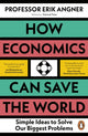 How Economics Can Save the World, Simple Ideas to Solve Our Biggest Problems 9780241502716 Erik Angner