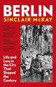 Berlin, Life and Loss in the City That Shaped the Century 9780241503171 Sinclair McKay