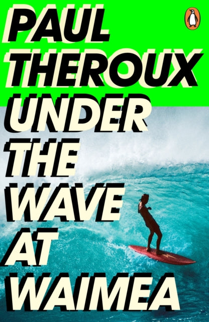Book cover of: Under the Wave at Waimea. By: Paul Theroux