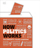 Book cover of: How Politics Works. By: DK Publishing