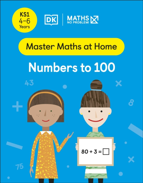 Maths — No Problem! Numbers to 100, Ages 4-6 (Key Stage 1) 9780241538944 Maths -- No Problem!