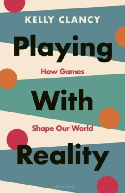 Playing with Reality, How Games Shape Our World 9780241545508 Kelly Clancy