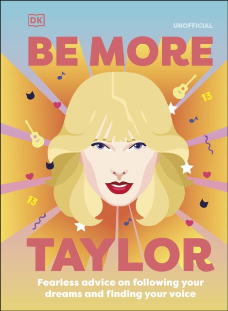 Be More Taylor Swift, Fearless Advice on Following Your Dreams and Finding Your Voice 9780241558256 DK Publishing