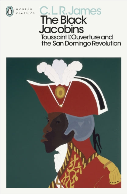 Black Jacobins, Toussaint L'Ouverture and the San Domingo Revolution 9780241562079 C. L. R. James