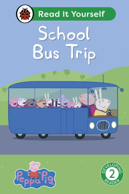 Book cover of: Peppa Pig School Bus Trip: Read It Yourself - Level 2 Developing Reader. By: Ladybird