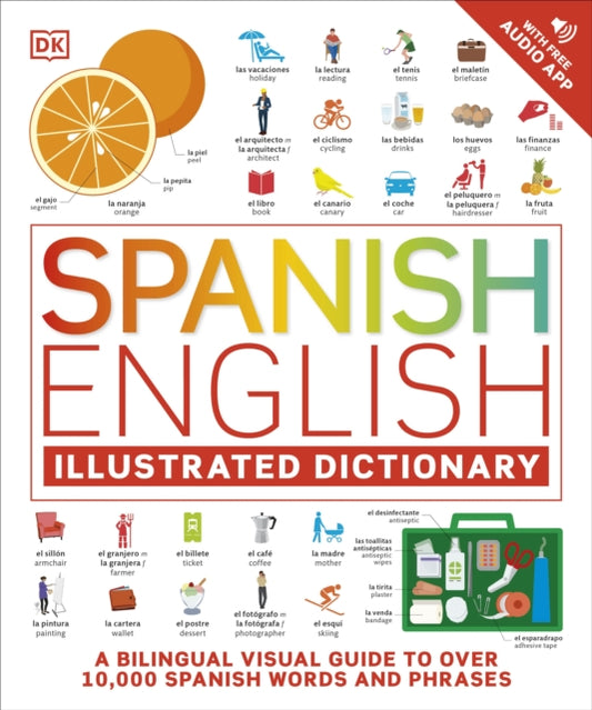 Spanish English Illustrated Dictionary, A Bilingual Visual Guide to Over 10,000 Spanish Words and Phrases 9780241566183 DK Publishing